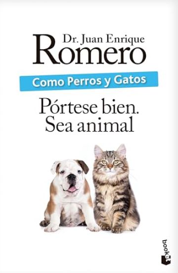 Como Perros Y Gatos: Pórtese Bien. Sea Animal / Like Cats and Dogs: Behave. Be an Animal