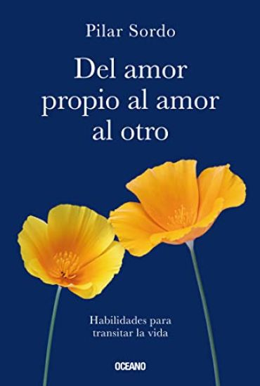 del Amor Propio Al Amor Al Otro: Habilidades Para Transitar La Vida