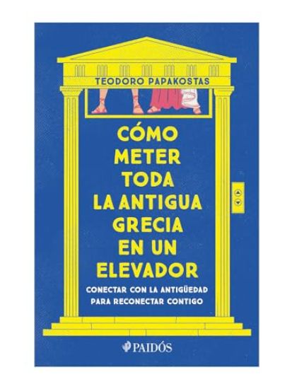 Cómo Meter Toda La Antigua Grecia En Un Elevador: Conectar Con La Antigüedad Para Reconectar Contigo / How to Cram All of Ancient Greece Into an Eleva