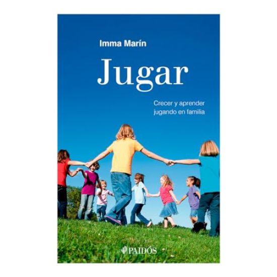 Jugar: Crecer Y Aprender Jugando En Familia / Play: Growing and Learning by Playing as a Family