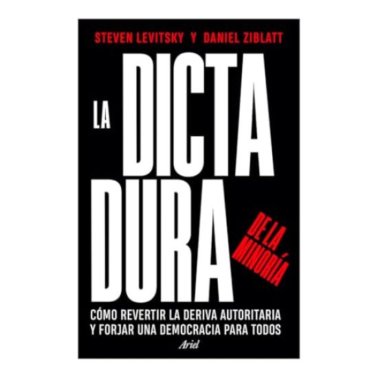 La Dictadura de la Minoría: Cómo Revertir La Deriva Autoritaria Y Forjar Una Democracia Para Todos / Tyranny of the Minority