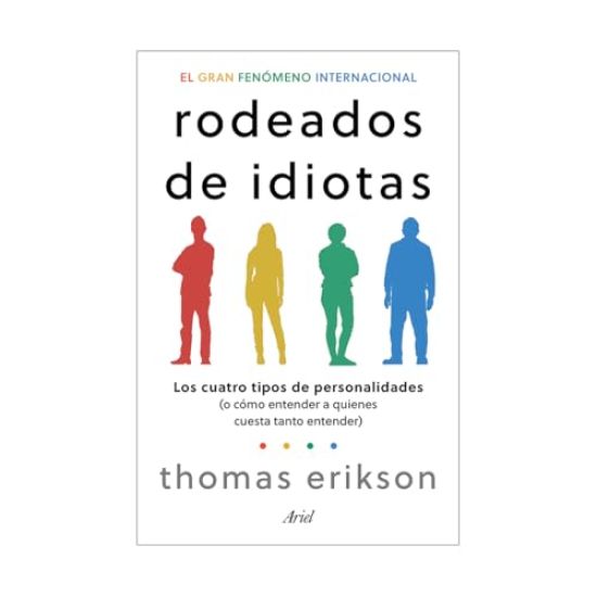 Rodeados de Idiotas: Los Cuatro Tipos de Personalidades (O Cómo Entender a Quienes Cuesta Tanto Entender) / Surrounded by Idiots
