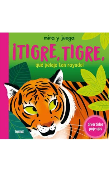 ¡Tigre, Tigre, Qué Pelaje Tan Rayado! / Tiger, Tiger. What Stripy Fur You Have!