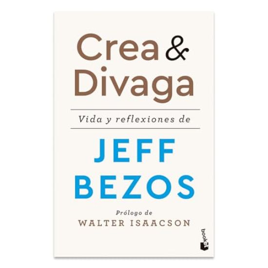 Crea Y Divaga: Vida Y Reflexiones de Jeff Bezos / Invent and Wander