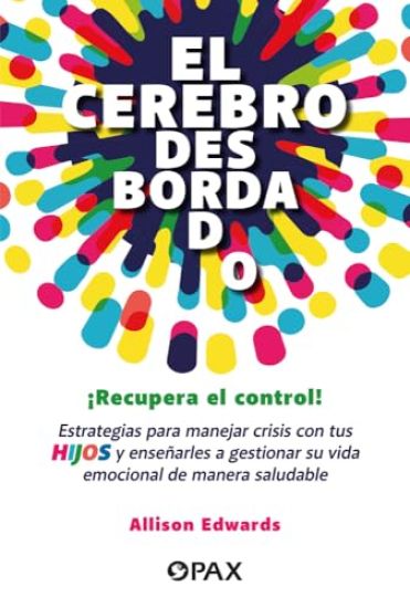 El Cerebro Desbordado / The Overflowing Brain: Una Guía Para Ayudar a Tu Hijo a Regular Sus Emociones / A Guide to Help Your Child Regulate Their Emot