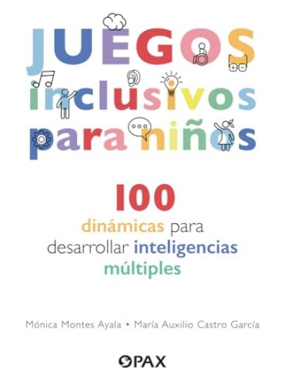 Juegos Inclusivos Para Niños / Inclusive Games for Kids: 100 Dinámicas Para Desarrollar Inteligencias Múltiples / 100 Dynamics to Develop Multiple Int