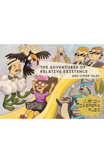 Wendy Cabrera Rubio: The Adventures of Relative Existence and Other Tales