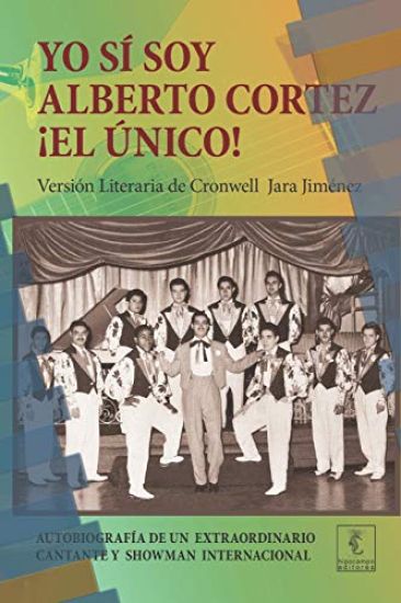 Yo sí soy Alberto Cortez ¡El Único!: Autobiografía de un extraordinario cantante de los años 50 a quien le robaron el nombre y la identidad