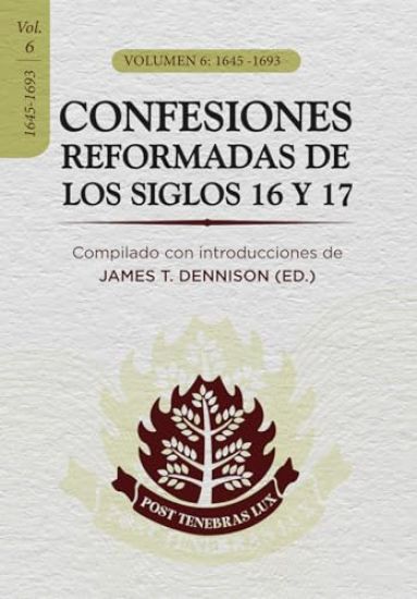 Confesiones Reformadas de los Siglos 16 y 17 - Volumen 6