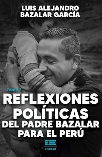 Reflexiones políticas del padre Bazalar para el Perú