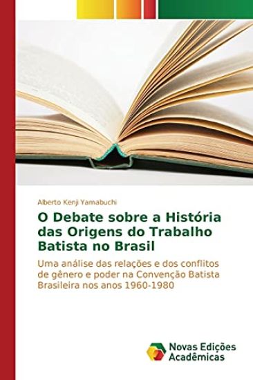 O Debate sobre a História das Origens do Trabalho Batista no Brasil
