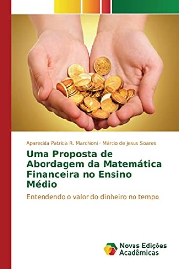 Uma Proposta de Abordagem da Matemática Financeira no Ensino Médio