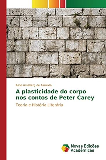 A plasticidade do corpo nos contos de Peter Carey