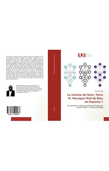 La matrice de l'âme. Tome IV. Pourquoi l'Exil de Dieu en l'homme ?