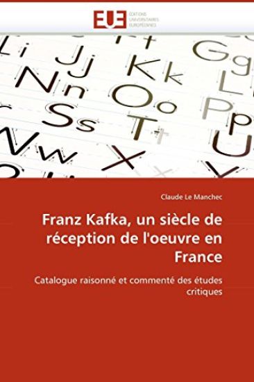 Franz Kafka, Un Si?cle de R?ception de l''oeuvre En France