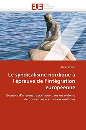 Le Syndicalisme Nordique ? l''?preuve de l''int?gration Europ?enne