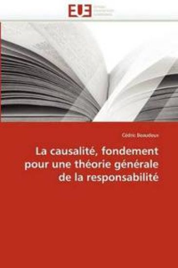 La Causalit?, Fondement Pour Une Th?orie G?n?rale de la Responsabilit?