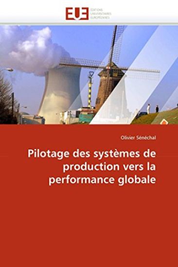 Pilotage Des Syst?mes de Production Vers La Performance Globale