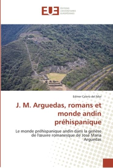 J. m. arguedas, romans et monde andin préhispanique