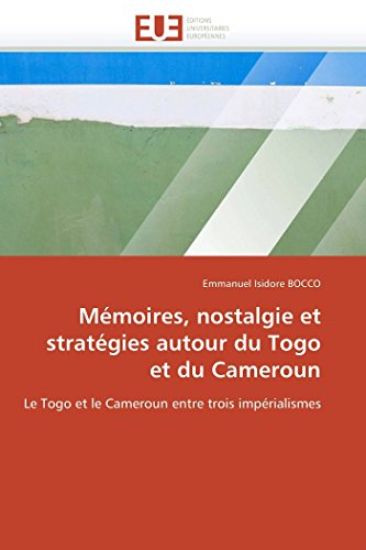 M?moires, Nostalgie Et Strat?gies Autour Du Togo Et Du Cameroun