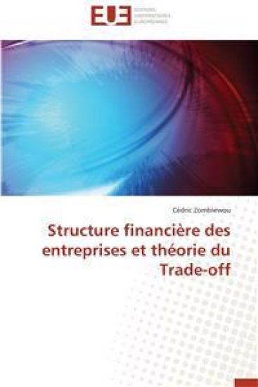 Structure Financi?re Des Entreprises Et Th?orie Du Trade-Off