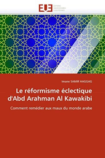 Le R?formisme ?clectique d''abd Arahman Al Kawakibi