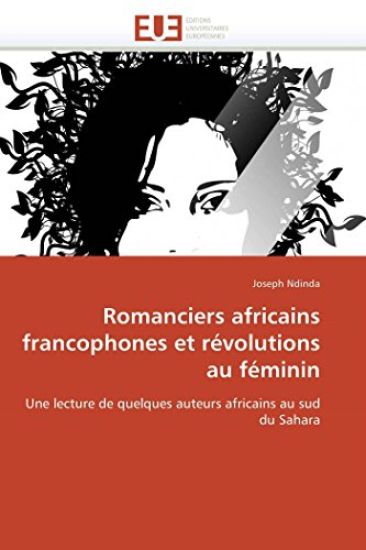 Romanciers Africains Francophones Et R?volutions Au F?minin