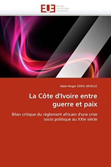 La C?te d''ivoire Entre Guerre Et Paix