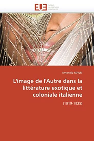 L'Image de l'Autre Dans La Litt?rature Exotique Et Coloniale Italienne