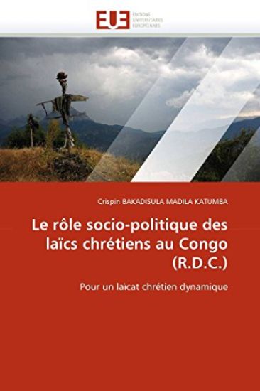 Le R?le Socio-Politique Des La?cs Chr?tiens Au Congo (R.D.C.)