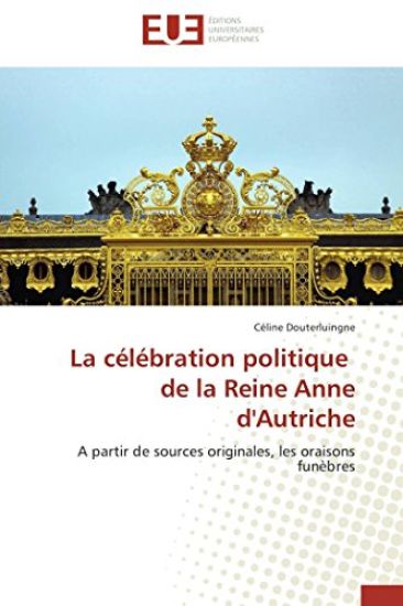La C?l?bration Politique de la Reine Anne d'Autriche
