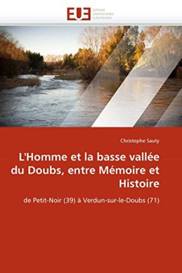 L''homme Et La Basse Vall?e Du Doubs, Entre M?moire Et Histoire