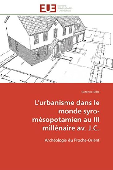 L'Urbanisme Dans Le Monde Syro-M?sopotamien Au III Mill?naire Av. J.C.