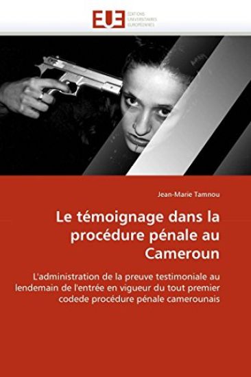 Le T?moignage Dans La Proc?dure P?nale Au Cameroun