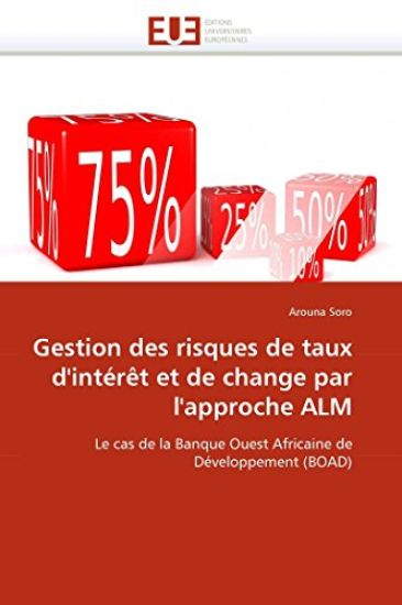 Gestion Des Risques de Taux d''int?r?t Et de Change Par l''approche Alm