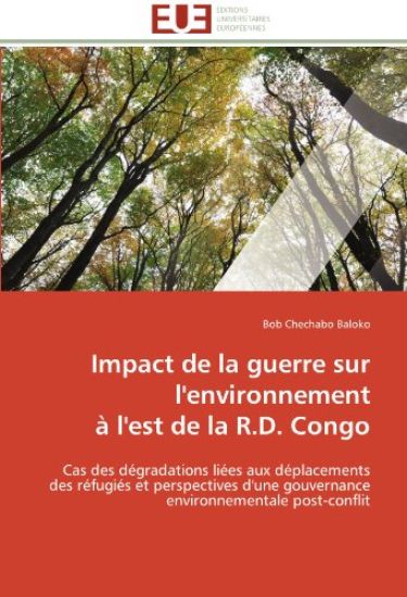 Impact de la Guerre Sur l'Environnement ? l'Est de la R.D. Congo