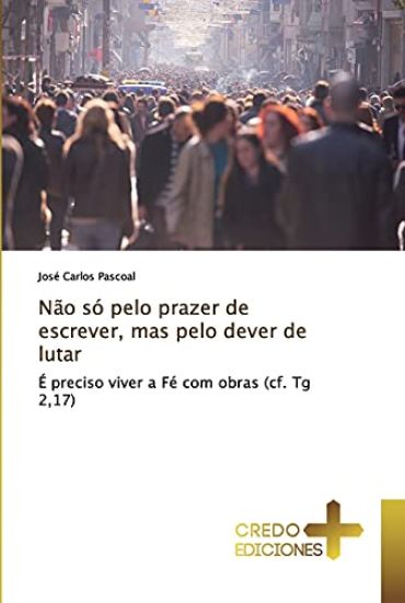 Não só pelo prazer de escrever, mas pelo dever de lutar
