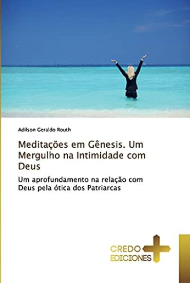 Meditações em Gênesis. Um Mergulho na Intimidade com Deus