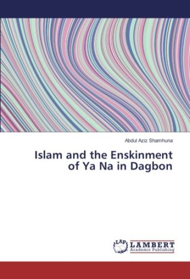 Islam and the Enskinment of Ya Na in Dagbon