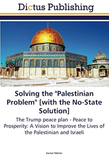 Solving the "Palestinian Problem" [with the No-State Solution]