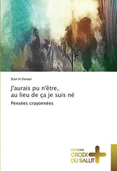 J'aurais pu n'être, au lieu de ça je suis né