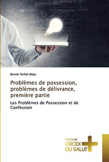 Problèmes de possession, problèmes de délivrance, première partie