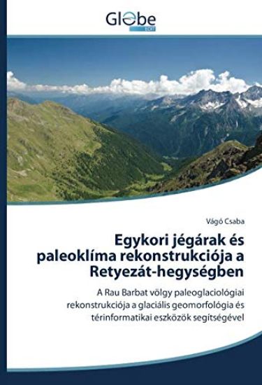Egykori jégárak és paleoklíma rekonstrukciója a Retyezát-hegységben