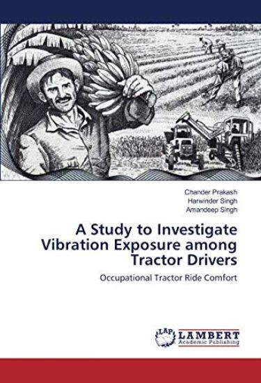 A Study to Investigate Vibration Exposure among Tractor Drivers