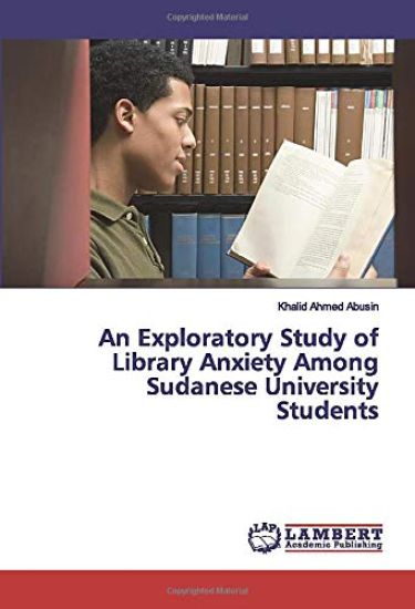 An Exploratory Study of Library Anxiety Among Sudanese University Students