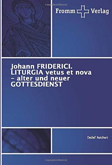 Johann FRIDERICI. LITURGIA vetus et nova - alter und neuer GOTTESDIENST