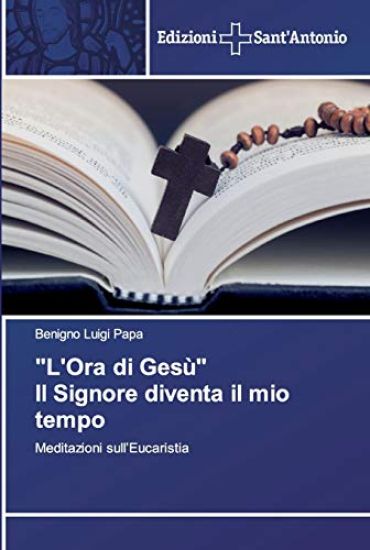 "L'Ora di Gesù" Il Signore diventa il mio tempo
