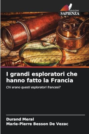 I grandi esploratori che hanno fatto la Francia