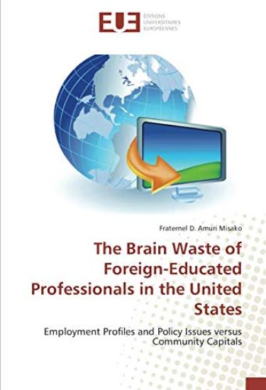 The Brain Waste of Foreign-Educated Professionals in the United States