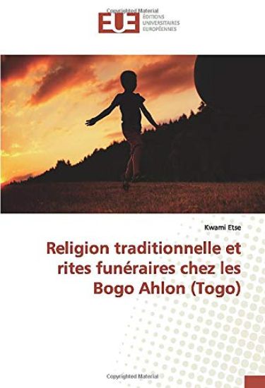 Religion traditionnelle et rites funéraires chez les Bogo Ahlon (Togo)